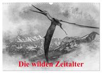 Vorderes Coverbild Die wilden Zeitalter (Wandkalender 2025 DIN A3 quer), CALVENDO Monatskalender