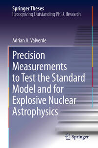 Vorderes Coverbild Precision Measurements to Test the Standard Model and for Explosive Nuclear Astrophysics