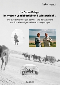 Vorderes Coverbild Im Osten Krieg - im Westen "Badebetrieb und Winterschlaf"? Band 1/3