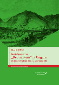 Vorderes Coverbild Vorstellungen von „Deutschtum“ in Ungarn in Reiseberichten des 19. Jahrhunderts.