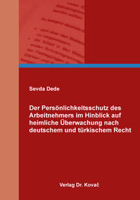 Vorderes Coverbild Der Persönlichkeitsschutz des Arbeitnehmers im Hinblick auf heimliche Überwachung nach deutschem und türkischem Recht