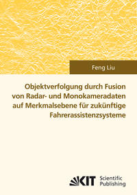 Vorderes Coverbild Objektverfolgung durch Fusion von Radar- und Monokameradaten auf Merkmalsebene für zukünftige Fahrerassistenzsysteme