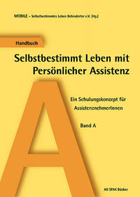 Vorderes Coverbild Selbstbestimmtes Leben mit Persönlicher Assistenz. Ein Schulungskonzept... / Selbstbestimmtes Leben mit Persönlicher Assistenz. Ein Schulungskonzept...