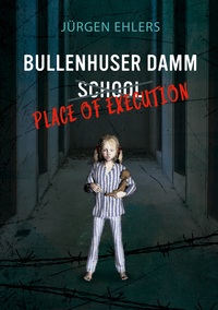 Vorderes Coverbild Bullenhuser Damm School - Place of Execution
