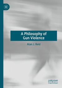 Vorderes Coverbild A Philosophy of Gun Violence