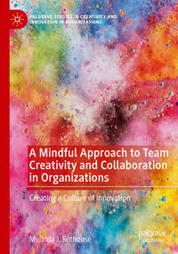 Vorderes Coverbild A Mindful Approach to Team Creativity and Collaboration in Organizations