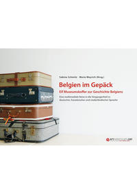 Vorderes Coverbild Belgien im Gepäck - Elf Museumskoffer zur Geschichte Belgiens