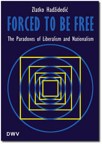 Vorderes Coverbild Forced to be free. The paradoxes of liberalism and nationalism