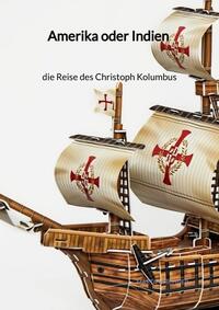 Vorderes Coverbild Amerika oder Indien - die Reise des Christoph Kolumbus