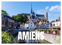 Vorderes Coverbild Amiens. Die leise Schönheit Nordfrankreichs (Wandkalender 2026 DIN A2 quer), CALVENDO Monatskalender