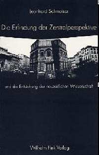 Vorderes Coverbild Die Erfindung der Zentralperspektive und die Entstehung der neuzeitlichen Wissenschaft