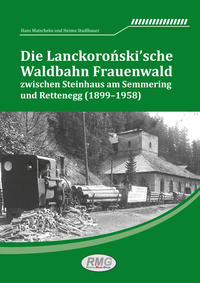 Vorderes Coverbild Die Lanckoronski´sche Waldbahn Frauenwald zwischen Steinhaus am Semmering und Rettenegg (1899–1958)