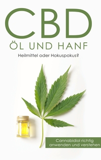 Vorderes Coverbild CBD Öl und Hanf: Heilmittel oder Hokuspokus?