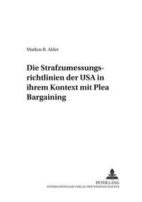 Vorderes Coverbild Die Strafzumessungsrichtlinien der USA in ihrem Kontext mit Plea Bargaining
