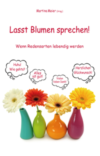 Vorderes Coverbild Lasst Blumen sprechen! Wenn Redensarten lebendig werden