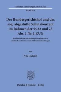 Vorderes Coverbild Der Bundesgerichtshof und das sog. abgestufte Schutzkonzept im Rahmen der §§ 22 und 23 Abs. 1 Nr. 1 KUG.