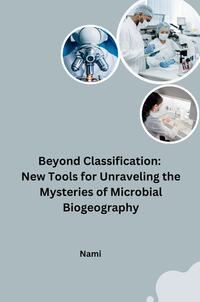 Vorderes Coverbild Beyond Classification: New Tools for Unraveling the Mysteries of Microbial Biogeography