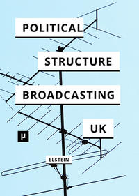 Vorderes Coverbild The Political Structure of UK Broadcasting 1949-1999