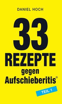 Vorderes Coverbild 33 Rezepte gegen Aufschieberitis Teil 1