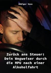Vorderes Coverbild Zurück ans Steuer: Dein Wegweiser durch die MPU nach einer Alkoholfahrt
