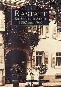 Vorderes Coverbild Rastatt - Bilder einer Stadt 1860 bis 1960