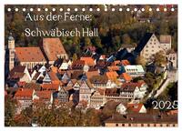 Vorderes Coverbild Aus der Ferne: Schwäbisch Hall 2025 (Tischkalender 2025 DIN A5 quer), CALVENDO Monatskalender