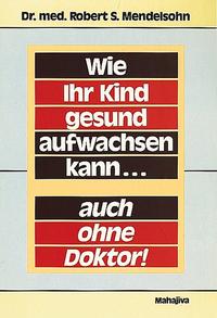 Vorderes Coverbild Wie Ihr Kind gesund aufwachsen kann - auch ohne Doktor