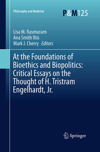 Vorderes Coverbild At the Foundations of Bioethics and Biopolitics: Critical Essays on the Thought of H. Tristram Engelhardt, Jr.