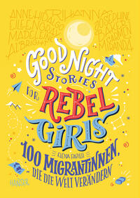 Vorderes Coverbild Good Night Stories for Rebel Girls - 100 Migrantinnen, die die Welt verändern