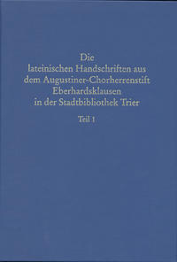 Vorderes Coverbild Beschreibendes Verzeichnis der Handschriften der Stadtbibliothek zu Trier. Neue Serie / Die lateinischen Handschriften aus dem Augustiner-Chorherrenstift Eberhardsklausen in der Stadtbibliothek Trier