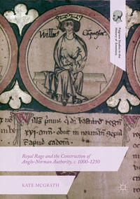 Vorderes Coverbild Royal Rage and the Construction of Anglo-Norman Authority, c. 1000-1250