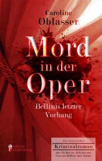 Vorderes Coverbild Mord in der Oper - Bellinis letzter Vorhang. Ein historischer Kriminalroman über die Zeit des Belcanto und Vincenzo Bellinis Oper ‚Norma‘