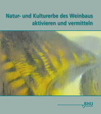 Vorderes Coverbild Natur- und Kulturerbe des Weinbaus aktivieren und vermitteln