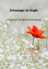 Vorderes Coverbild Schwanger als Single - so meistert man die Herausforderung