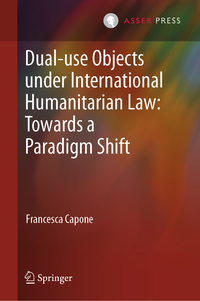 Vorderes Coverbild Dual-use Objects under International Humanitarian Law: Towards a Paradigm Shift