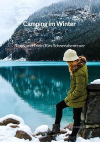 Vorderes Coverbild Camping im Winter - Tipps und Tricks fürs Schneeabenteuer