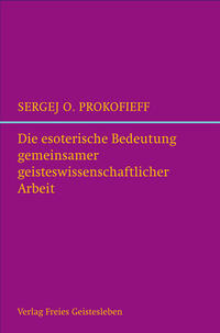 Vorderes Coverbild Die esoterische Bedeutung gemeinsamer geisteswissenschaftlicher Arbeit