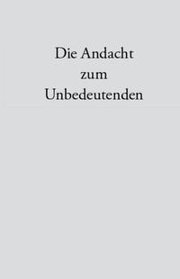Vorderes Coverbild Die Andacht zum Unbedeutenden