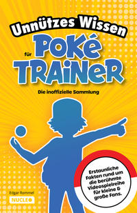 Vorderes Coverbild Unnützes Wissen für Poké-Trainer: Die inoffizielle Sammlung