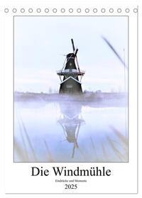 Vorderes Coverbild Die Windmühle - Eindrücke und Momente (Tischkalender 2025 DIN A5 hoch), CALVENDO Monatskalender