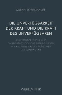 Vorderes Coverbild Die Unverfügbarkeit der Kraft und die Kraft des Unverfügbaren