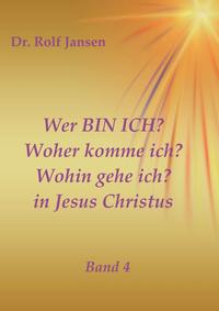 Vorderes Coverbild Wer BIN ICH? Woher komme ich? Wohin gehe ich? in Jesus Christus