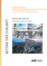 Vorderes Coverbild Betone der Zukunft - Herausforderungen und Chancen : 14. Symposium Baustoffe und Bauwerkserhaltung, Karlsruher Institut für Technologie (KIT), 21. März 2018