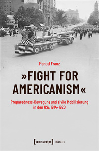 Vorderes Coverbild »Fight for Americanism« – Preparedness-Bewegung und zivile Mobilisierung in den USA 1914-1920