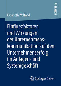 Vorderes Coverbild Einflussfaktoren und Wirkungen der Unternehmenskommunikation auf den Unternehmenserfolg im Anlagen- und Systemgeschäft