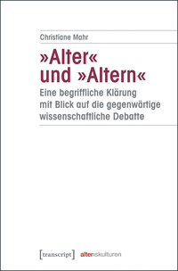 Vorderes Coverbild »Alter« und »Altern« – eine begriffliche Klärung mit Blick auf die gegenwärtige wissenschaftliche Debatte