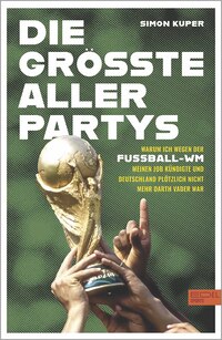 Vorderes Coverbild Die größte aller Partys - die WM-Tagebücher von einem der renommiertesten Fußballjournalisten unserer Zeit