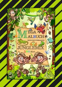 Vorderes Coverbild MEGA MALBUCH - SPECIAL EDITION - 300 BLATT - TOLLE MOTIVE - REGENWALD - SAVANNE - EXPEDITON - SAFARI - TIERGATTUNGEN