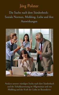 Vorderes Coverbild Die Suche nach dem Sündenbock: Soziale Normen, Mobbing, Liebe und ihre Auswirkungen