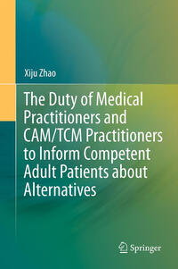 Vorderes Coverbild The Duty of Medical Practitioners and CAM/TCM Practitioners to Inform Competent Adult Patients about Alternatives